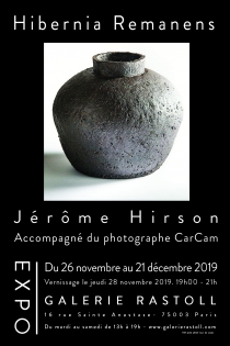 Hibernia Remanens Du 26 novembre au 21 décembre 2019
Prolongation jusqu'au 11 janvier 2020
Artiste photographe CarCam
Céramiste Jérôme Hirson