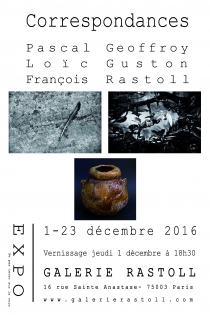 Correspondances  Photographes : Loïc Guston et François Rastoll
Céramiste pascal Geoffroy
Exposition du 1 au 23 décembre 2016